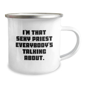 Funny Gifts from Men to Priest, I'm That Sexy Priest Everybody's Talking About. - Unique Priest Camping Mug for Graduation