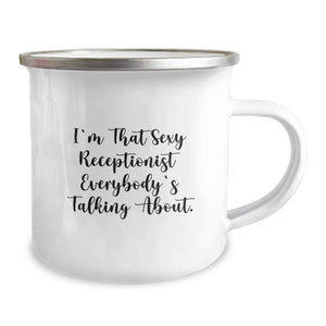 Funny Receptionist Gifts from Friends, Unique Graduation Unique Gifts for Receptionist, I'm That Sexy Receptionist Everybody's Talking About. Funny Camping Mug