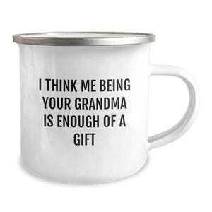 Funny Grandma Gifts from Men to Grandma, I Think Me Being Your Grandma Is Enough Of A Gift Camping Mug for Graduation, 12 oz Stainless Steel with Enamel Finish