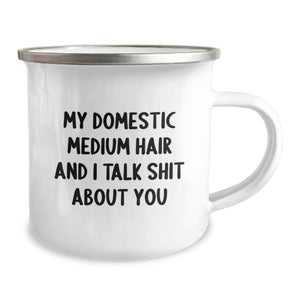 Funny Domestic Medium Hair Cat Camping Mug Gifts for Friends, Family, and Coworkers - 'My Domestic Medium Hair And I Talk Shit About You' - Unique Birthday Unique Gift for Cat Lovers
