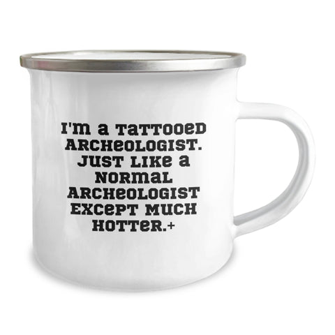 Image of Funny Archeologist Gifts for Men - Unique Camping Mug for Graduation - 'I'm A Tattooed Archeologist Except Much Hotter' - Ideal Gift for Outdoor Enthusiasts - Image 2