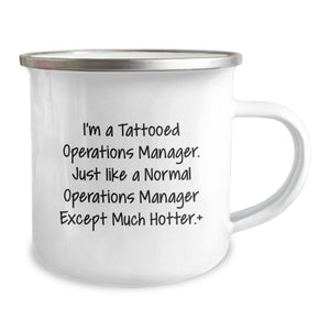 Funny Operations Manager Camping Mug Gifts for Men from Friends, Unique Graduation Unique Gifts for Him, I'm A Tattooed Operations Manager Except Much Hotter.