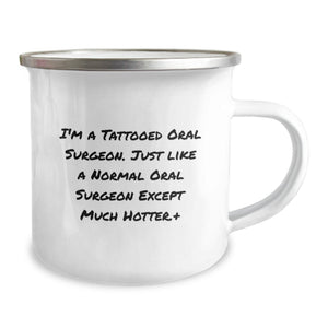 Gifts from Friends for the Awesome Oral Surgeon, Funny Camping Mug for Graduation, I'm a Tattooed Oral Surgeon Except Much Hotter, Unique Oral Surgeon Gifts for Men