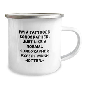 Funny Sonographer Gifts for Men, Unique Camping Mug for Sonographer Graduation, I'm A Tattooed Sonographer Except Much Hotter+, Ideal Gift from Friends to Sonographer
