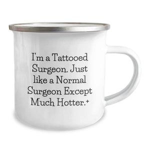 Funny Gifts from Friends for Surgeon Men - Camping Mug - I'm A Tattooed Surgeon Except Much Hotter.
