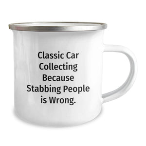 Classic Car Collecting Gifts, Funny Quote Mug, Camping Mug for Birthday, Gifts from Family - Classic Car Collecting Because Stabbing People Is Wrong.
