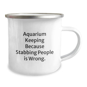Funny Aquarium Keeping Gifts for Men from Friends Camping Mug with Stabbing People Is Wrong Quote, Unique Graduation Unique Gifts for Him, 12 oz Stainless Steel with Enamel Finish