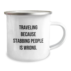 Funny Traveling Gifts for Friends, Unique Camping Mug for Graduation, Traveling Because Stabbing People Is Wrong. from Men