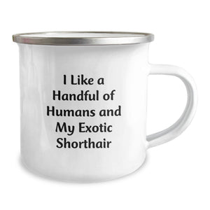 Funny Exotic Shorthair Cat Gifts from Family - I Like A Handful Of Humans And My Exotic Shorthair Graduation Unique Gifts - Enamel Camping Mug