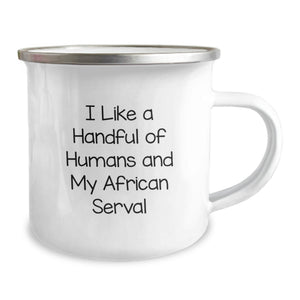 Funny African Serval Cat Gifts from Men to Friends on Graduation Unique Gifts - I Like A Handful Of Humans And My African Serval Camping Mug