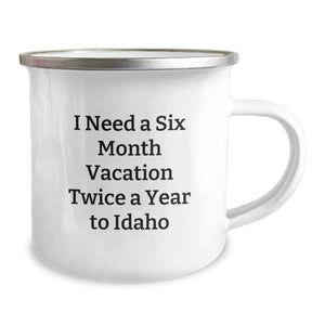 Funny Idaho Camping Mug Gifts for Idaho Lovers 'I Need A Six Month Vacation Twice A Year To Idaho' - Unique Graduation Gifts from Friends to Family