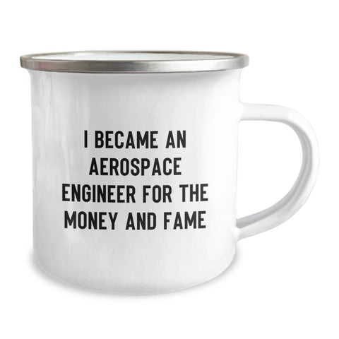 Image of Funny Gift for Aerospace Engineer Friends - Camping Mug for Graduation - 'I Became An Aerospace Engineer For The Money And Fame' Men's Women's Family Unique Gift - Image 2