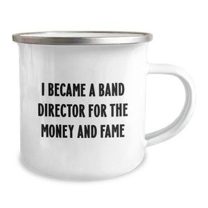 Funny Band Director Gifts for Graduation - 'I Became A Band Director For The Money And Fame' Camping Mug, Gifts from Men, Gifts for Band Director