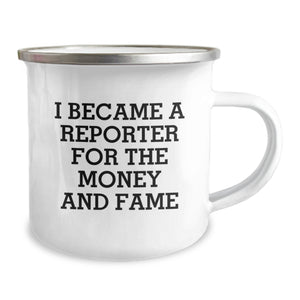 Funny Reporter Gifts for Men and Women - 'I Became A Reporter For The Money And Fame' Christmas Unique Gifts from Friends, Family, or Coworkers to Reporter Enthusiasts - Camping Mug