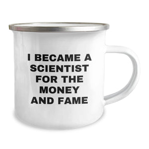 Funny Scientist Gifts for Men - Christmas Unique Mugs for Scientist Lovers - I Became A Scientist For The Money And Fame Quote Camping Mug, Gifts from Family to Friends