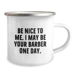 Funny Gifts from Friends to Barber, Unique Camping Mug for Men, Be Nice to Me I May Be Your Barber One Day