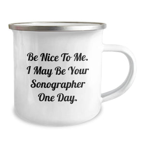 Gifts from Family for Sonographer Friends Graduation Unique Camping Mug - Be 'Nice to Me' Sonographer