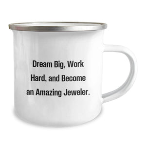 Funny Jeweler Gifts from Men to Graduation Unique Gifts for Jeweler Friend Camping Mug - Dream Big, Work Hard, Become Amazing Jeweler