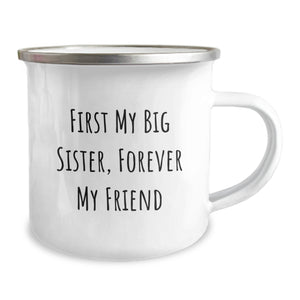 Funny Big Sister Gifts from Men - First My Big Sister, Forever My Friend Camping Mug for Graduation