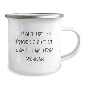 Michigan Camping Mug for Graduation Unique Gifts from Friends, Funny Quote I Might Not Be Perfect But At Least I Am From Michigan, Ideal Gift for Michigan Men Women Friends Family