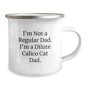 Dilute Calico Cat Gifts for Graduation - Funny Camping Mug, Gifts from Dad, Dilute Calico Cat Lover, I'm Not A Regular Dad. I'm A Dilute Calico Cat Dad.