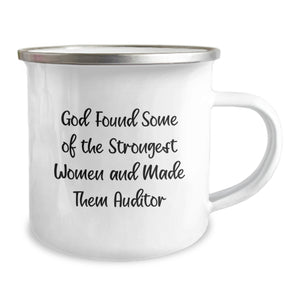 Funny Gifts for Auditor Friends Family Coworkers - God Found Some Of The Strongest Women And Made Them Auditor Quote Camping Mug, 12 oz Stainless Steel with Enamel Finish