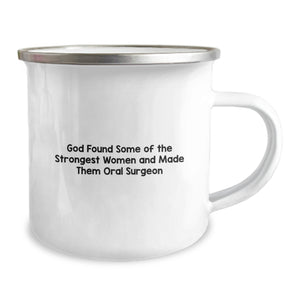 Funny Oral Surgeon Gifts from Friends for Her Graduation, Camping Mug with Quote 'God Found Some Of The Strongest Women And Made Them Oral Surgeon', Gifts for Oral Surgeon