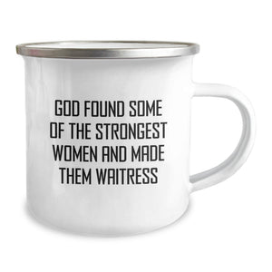 Funny Waitress Birthday Unique Gifts from Friends to Strong Women Camping Mug - 'God Found Some Of The Strongest Women And Made Them Waitress' Quote