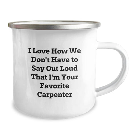 Image of Funny Carpenter Gifts from Friends, Unique Graduation Unique Gifts for Favorite Carpenter, Camping Mug with I Love How We Don't Have To Say Out Loud That I'm Your Favorite Carpenter Quote - Image 2
