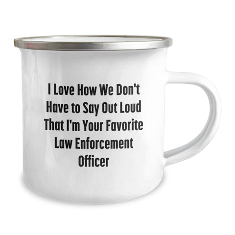 Image of Funny Law Enforcement Officer Gifts for Men from Friends and Family - Camping Mug for Graduation Unique, I Love How We Don't Have To Say Out Loud That I'm Your Favorite - Image 2