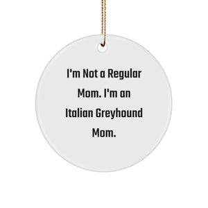 Italian Greyhound Dog Mom Gifts from Friends for Christmas, I'm Not A Regular Mom. I'm An Italian Greyhound Mom. Circle Ornament, Holiday Decor, Unique Gifts - Image 1