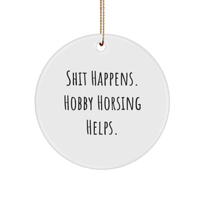 Funny Hobby Horsing Christmas Circle Ornament Gifts from Men to Hobby Horsing Friends, 'Shit Happens. Hobby Horsing Helps.' - Image 1