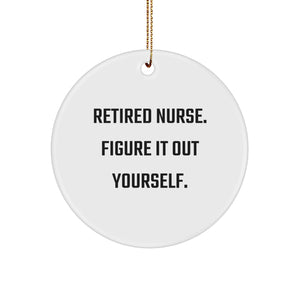 Funny Nurse Quote Gifts from Women for Nurse, Circle Ornament, Retired Nurse Figured It Out, Christmas Unique Gifts for Nurse - Image 1