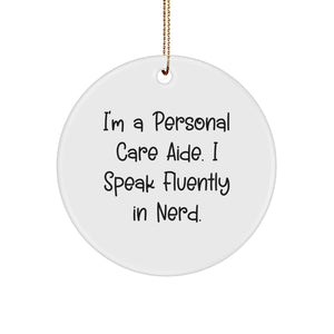 Funny Personal Care Aide Gifts from Friends to Family - 'I'm A Personal Care Aide. I Speak Fluently In genius.' Circle Ornament for Christmas - Image 1