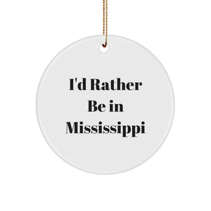 Funny Mississippi Gifts from Friends, I'd Rather Be In Mississippi Christmas Unique Gifts, Circle Ornament for Mississippi Lover - Image 1