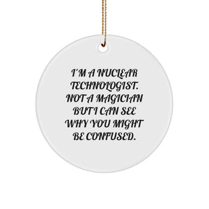 Funny Nuclear Technologist Gifts, Circle Ornaments for Christmas, I'm A Nuclear Technologist - Image 1