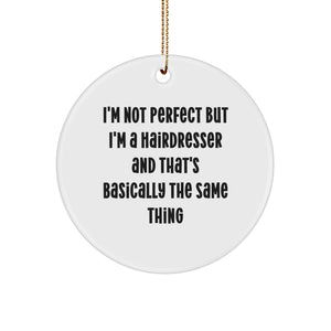 Funny Hairdresser Gifts from Friends for Christmas Circle Ornament with 'I'm Not Perfect...' - Image 1
