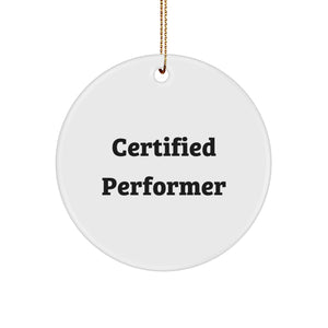Funny Christmas Unique Gifts for Performers - 'Certified Performer' Circle Ornament from Friends and Family - Image 1