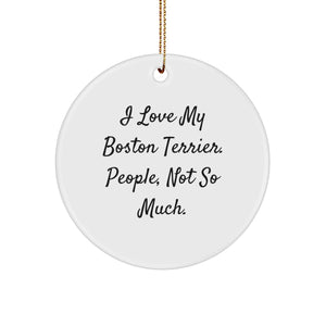 Boston Terrier Dog Lovers' Christmas Unique Gifts from Friends, Family, and Coworkers - 'I Love My Boston Terrier. People, Not So Much.' Circle Ornament - Image 1