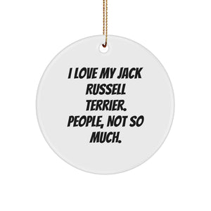 Funny Jack Russell Terrier Dog Gifts, Circle Ornament for Men, Women, or Friends - 'I Love My Jack Russell Terrier. People, Not So Much.' - Image 1