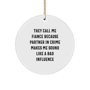 Funny Fiance Gifts, They Call Me Fiance Because Partner In Crime Makes Me Sound Like A Bad Influence, Circle Ornament, Christmas Unique Presents from Friends to Fiance - Image 1