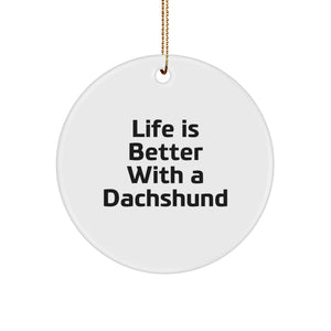 Funny Dachshund Dog Circle Ornaments for Christmas Unique Gifts from Friends - Life Is Better With A Dachshund - Adorable Dachshund Dog Lover Gift for Men Women Family - Image 1