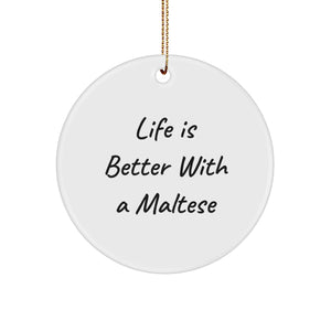 Life Is Better With A Maltese, Funny Maltese Dog Gifts for Friends, Circle Ornament for Christmas, Gifts from Family to Friends, Personalized Maltese Dog Lover Gifts - Image 1