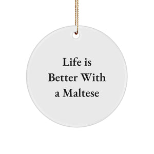 Maltese Dog Lovers' Christmas Unique Gift, Circle Ornament, Inspirational Quote: 'Life Is Better With A Maltese', Gifts from Friends for Maltese Dog Owners - Image 1