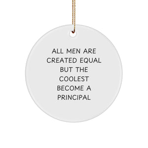 Funny Principal Gifts for Men - Circle Ornament with Inspirational Quote, 'All Men Are Created Equal But The Coolest Become A Principal' - Gifts from Friends and Family for Christmas - Image 1
