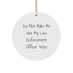 Funny Law Enforcement Officer Gifts from Friends - Do Not Make Me Use My Law Enforcement Officer Voice Circle Ornament for Christmas - Image 1