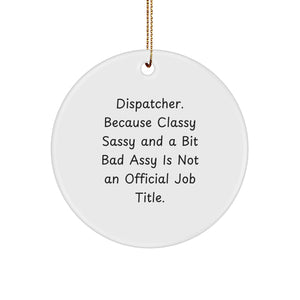 Dispatcher Gifts from Friends, 'Dispatcher. Because Classy Sassy And A Bit Fearlessy Is Not An Official Job Title.' Circle Ornament, White, Christmas Unique Gifts - Image 1