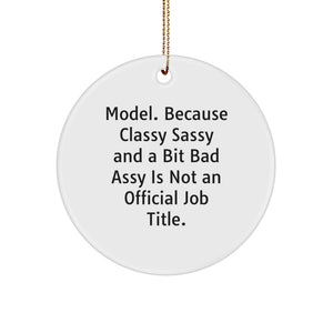 Model Gifts from Friends - Funny Christmas Circle Ornament for Women Model Lovers - 'Model. Because Classy Sassy And A Bit Fearlessy Is Not An Official Job Title.' - Image 1