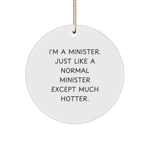Funny Minister Gifts, I'm A Minister. Just Like A Normal Minister Except Much Hotter., Christmas Circle Ornament, Gifts from Men to Minister - Image 1