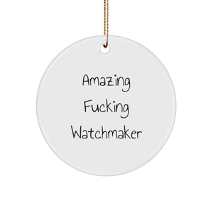 Amazing F--king Watchmaker Gifts from Family to Friends Christmas Unique Circle Ornament for Watchmaker Enthusiasts, Funny Watchmaker Lover Present, Christmas Circle Ornament for Office - Image 1